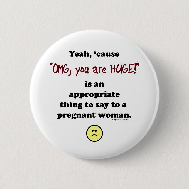 OMG, you are huge 6 Cm Round Badge (Front)
