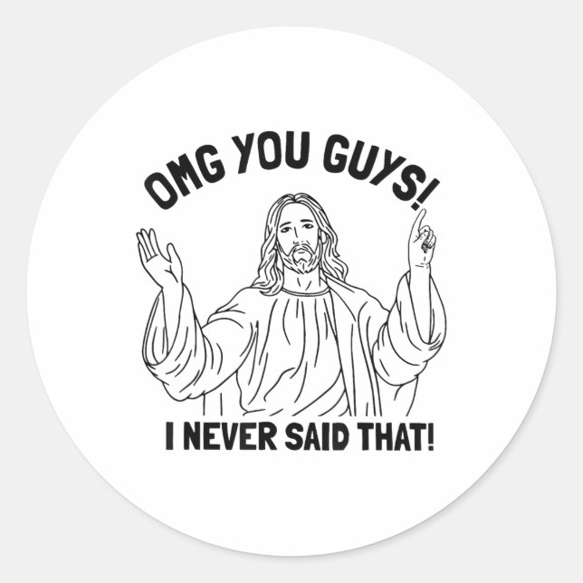 Omg You Guys I Never Said That Funny Christian Rel Classic Round Sticker (Front)