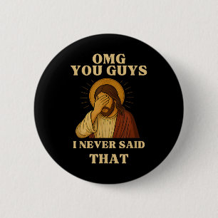 Omg You Guys I Never Said That Funny Sarcastic Quo 6 Cm Round Badge