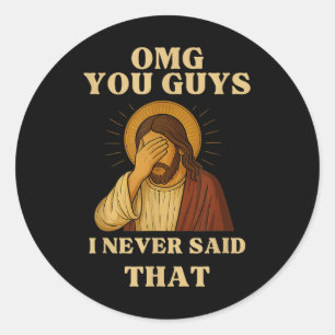 Omg You Guys I Never Said That Funny Sarcastic Quo Classic Round Sticker