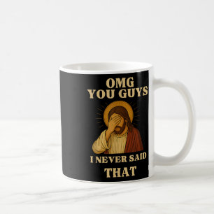 Omg You Guys I Never Said That Funny Sarcastic Quo Coffee Mug