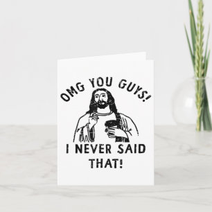 Omg You Guys I Never Said That Jesus _1  Card