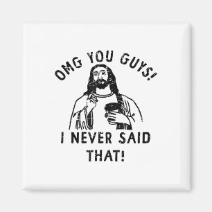 Omg You Guys I Never Said That Jesus _1 Magnet