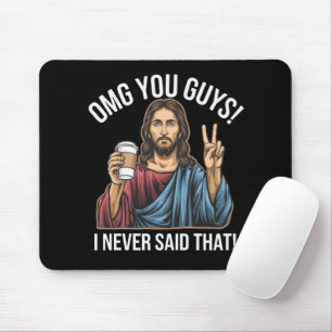 OMG You Guys I Never Said That Mouse Mat