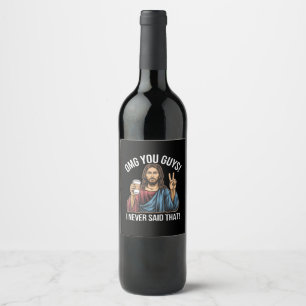 OMG You Guys I Never Said That Wine Label