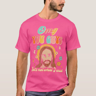 Omg You Guys That's Not What I Said Funny Christia T-Shirt