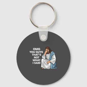 Omg You Guys That's Not What I Said Funny Jesus Me Key Ring