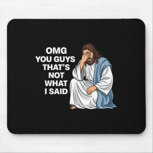 Omg You Guys That's Not What I Said Funny Jesus Me Mouse Mat