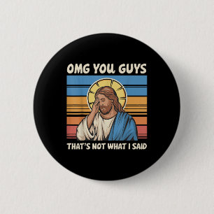 Omg You Guys Thats Not What I Said Jesus  6 Cm Round Badge