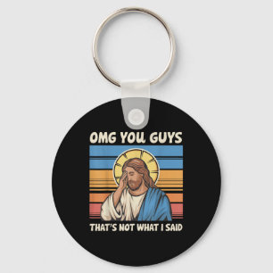 Omg You Guys Thats Not What I Said Jesus Key Ring