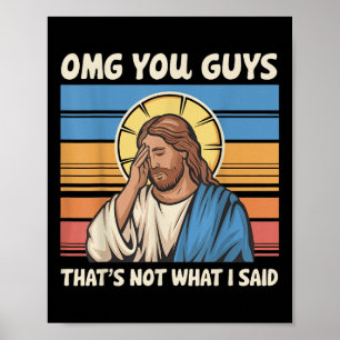 Omg You Guys Thats Not What I Said Jesus  Poster