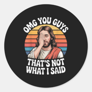 Omg You Guys Thats Not What I Said Jesus Retro Fai Classic Round Sticker