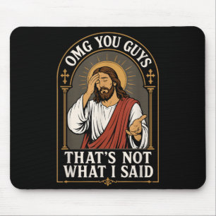 Omg You Guys Thats Not What I Said Jesus Sarcastic Mouse Mat