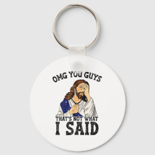 Omg You Guys That's Not What I Said Key Ring