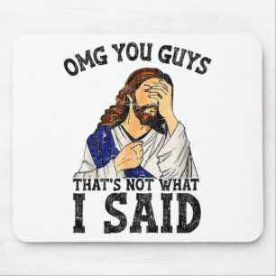 Omg You Guys Thats Not What I Said Mouse Mat