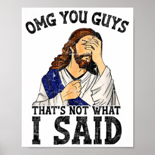 Omg You Guys That's Not What I Said Poster