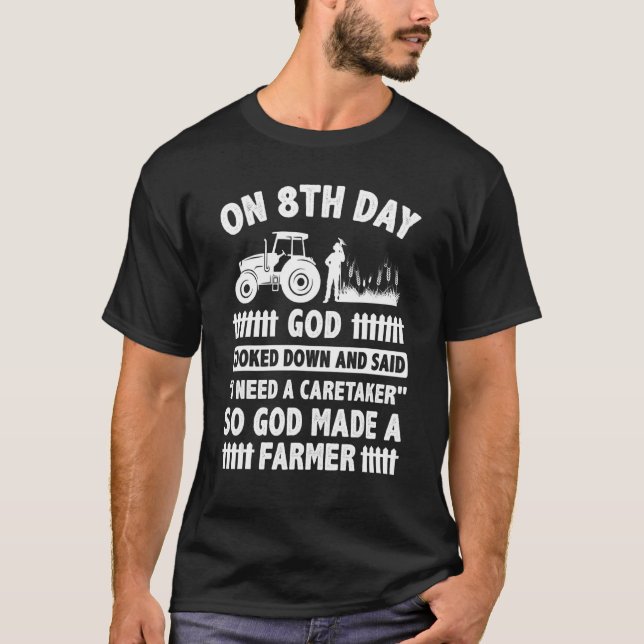 On 8th Day God Looked Down And Made The Farmer Tra T-Shirt (Front)