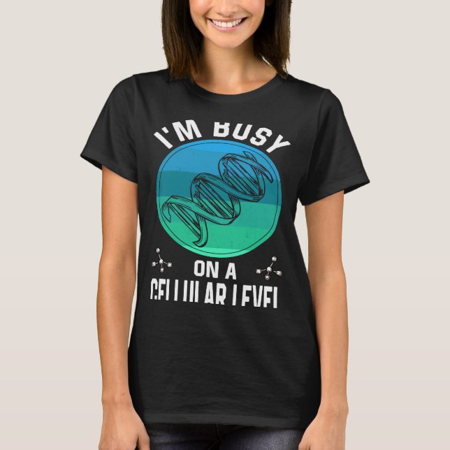on a cellular level i am really quite busy T-Shirt (Front)