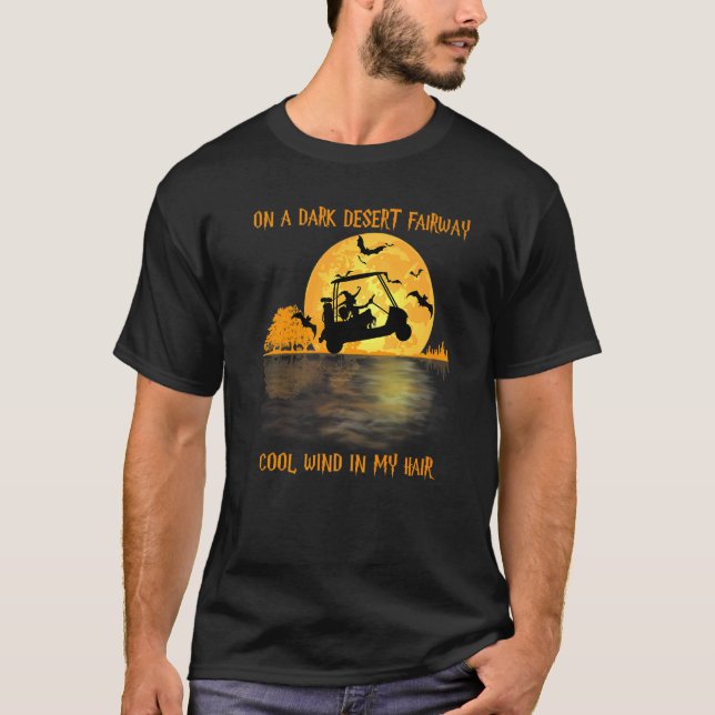 On A Dark Desert Fairway Golf Witch Cool Wind In M T-Shirt (Front)