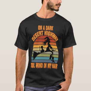 On A Dark Desert Highway Cool Wind In Hair Hallowe T-Shirt