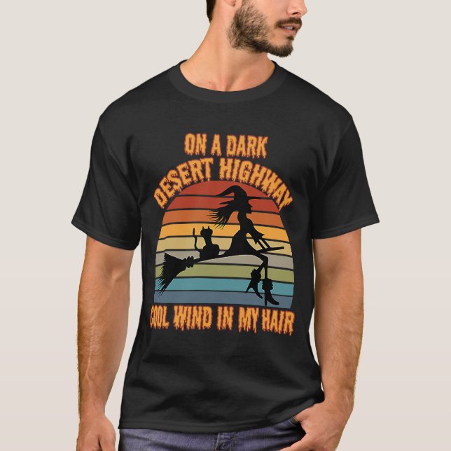 On A Dark Desert Highway Cool Wind In Hair Hallowe T-Shirt (Front)