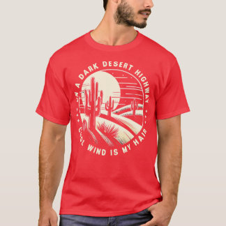 On A Dark Desert Highway Cool Wind Is My Hair 1 T-Shirt
