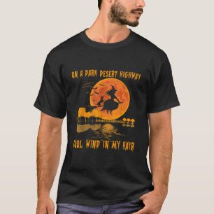 On A Dark Desert Highway- Wind Witch Witch Riding  T-Shirt