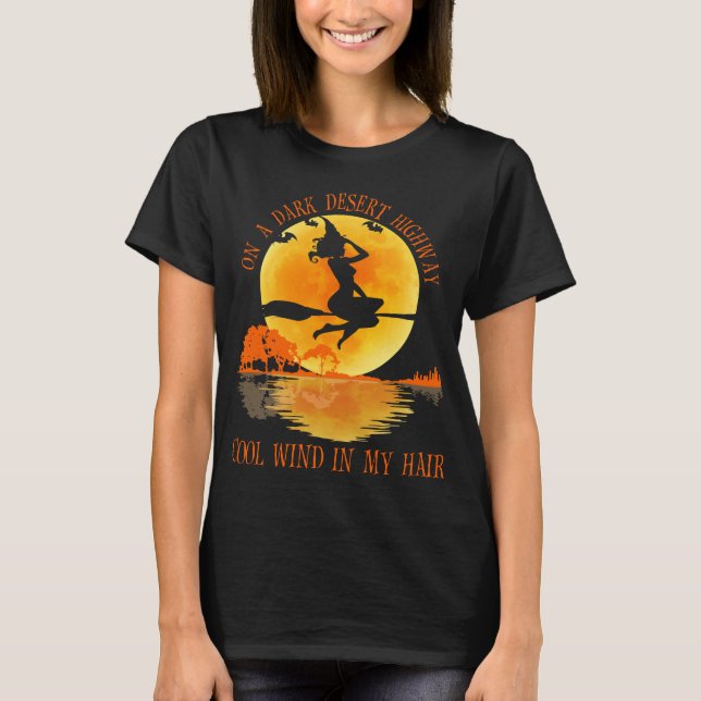 On A Dark Desert Highway Witch Feel Cool Wind T-Shirt (Front)