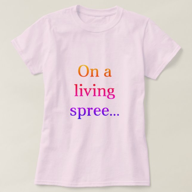 On A Living Spree T-Shirt (Design Front)