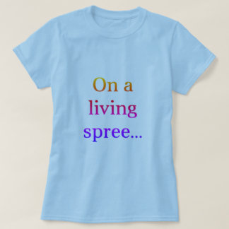 On A Living Spree T-Shirt