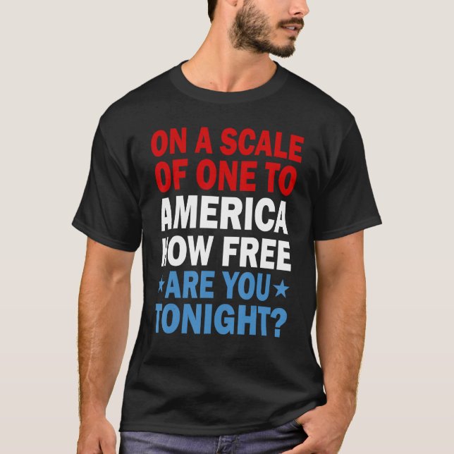 On A Scale Of One To America How Free Are You Toni T-Shirt (Front)