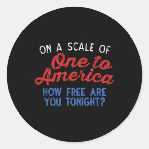 On A Scale Of One To America Shirt 4th Of July Fou Classic Round Sticker