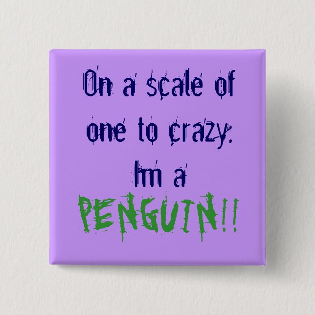On a scale of one to crazy, Im a , PENGUIN!! 15 Cm Square Badge (Front)