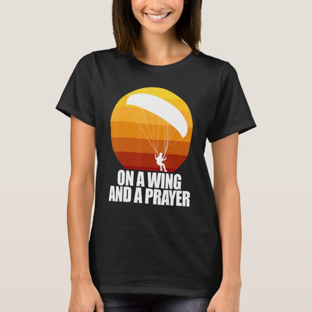 On A Wing And A Prayer  Women Paraglider Adventure T-Shirt (Front)