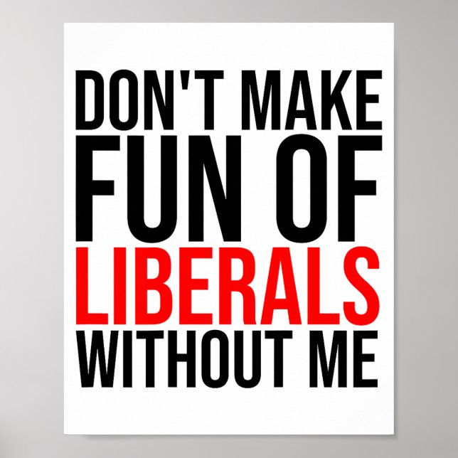 (on Back) Dont Make Fun Of Liberals Without Me Fun Poster (Front)