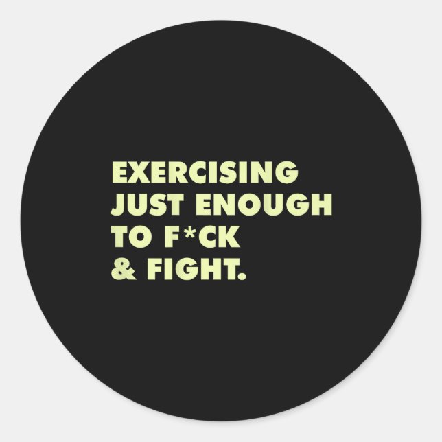 (on Back) Exercising Just-enough To Fck &amp; Figh Classic Round Sticker (Front)