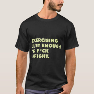 (on Back) Exercising Just-enough To Fck & Figh T-Shirt