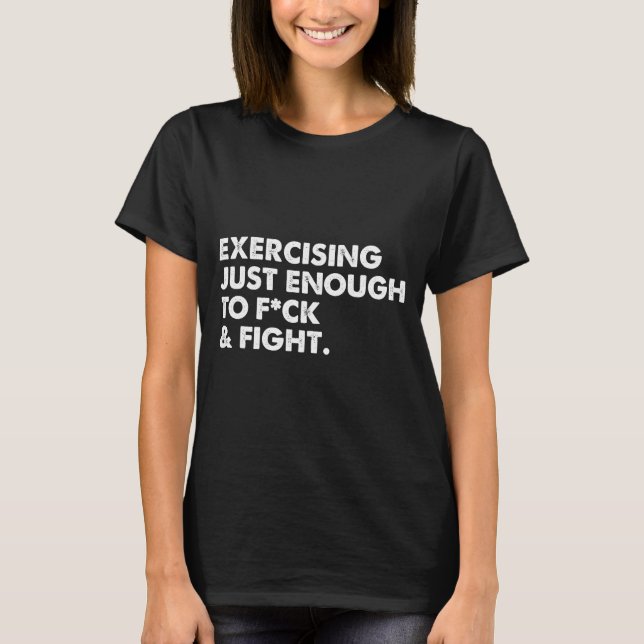 On Back Exercising Just-enough To Fck &amp; Fight  T-Shirt (Front)