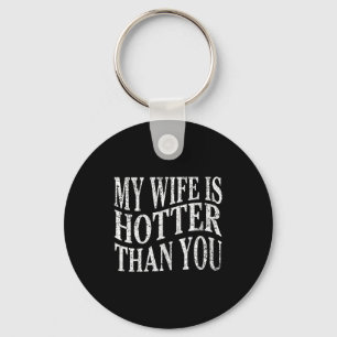 (on Back) Funny My Wife Is Hotter Than You Sarcast Key Ring