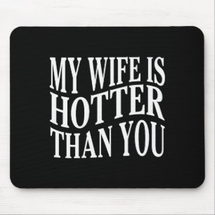 (on Back) Funny My Wife Is Hotter Than You Sarcast Mouse Mat