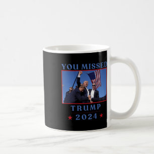 (on Back) Funny You Missed Trump 2024 Us American Coffee Mug