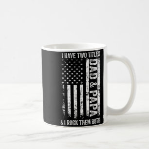 On Back I Have Two Titles Dad Papa Fathers Day Gra Coffee Mug