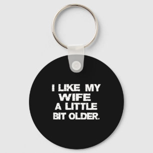 (on Back) I Like My Wife A Little Bit Older Funny Key Ring