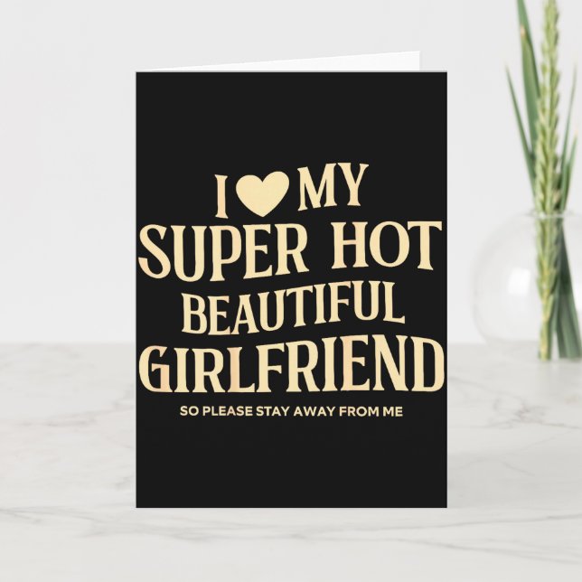 (on Back) I Love My Super Hot Beautiful Girlfriend Card (Front)