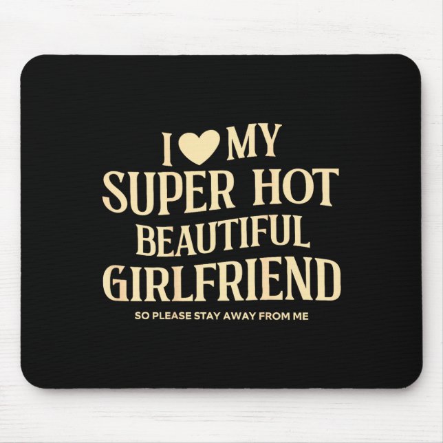 (on Back) I Love My Super Hot Beautiful Girlfriend Mouse Mat (Front)