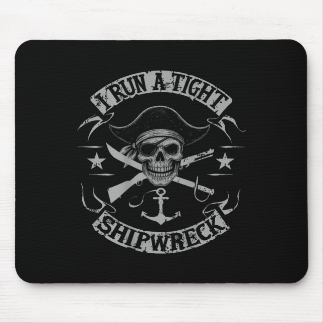 (on Back) I Run A Tight Shipwreck Funny Pirate Quo Mouse Mat (Front)