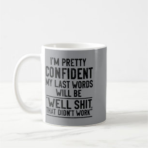 On Back Im Confident My Last Words Will Be Coffee Mug