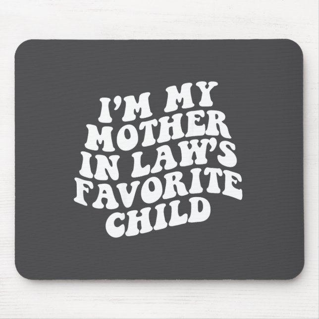 (on Back) I'm My Mother In Law's Favorite Child Gr Mouse Mat (Front)