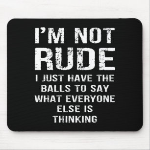 (on back) i'm not rude i have the to say what mouse mat