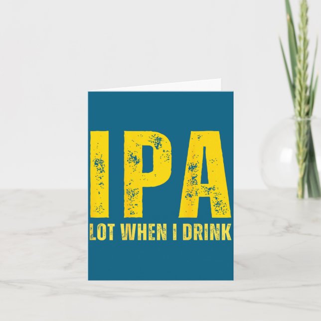 (on Back) Ipa Lot When I Drink Funny Beer Drinking Card (Front)
